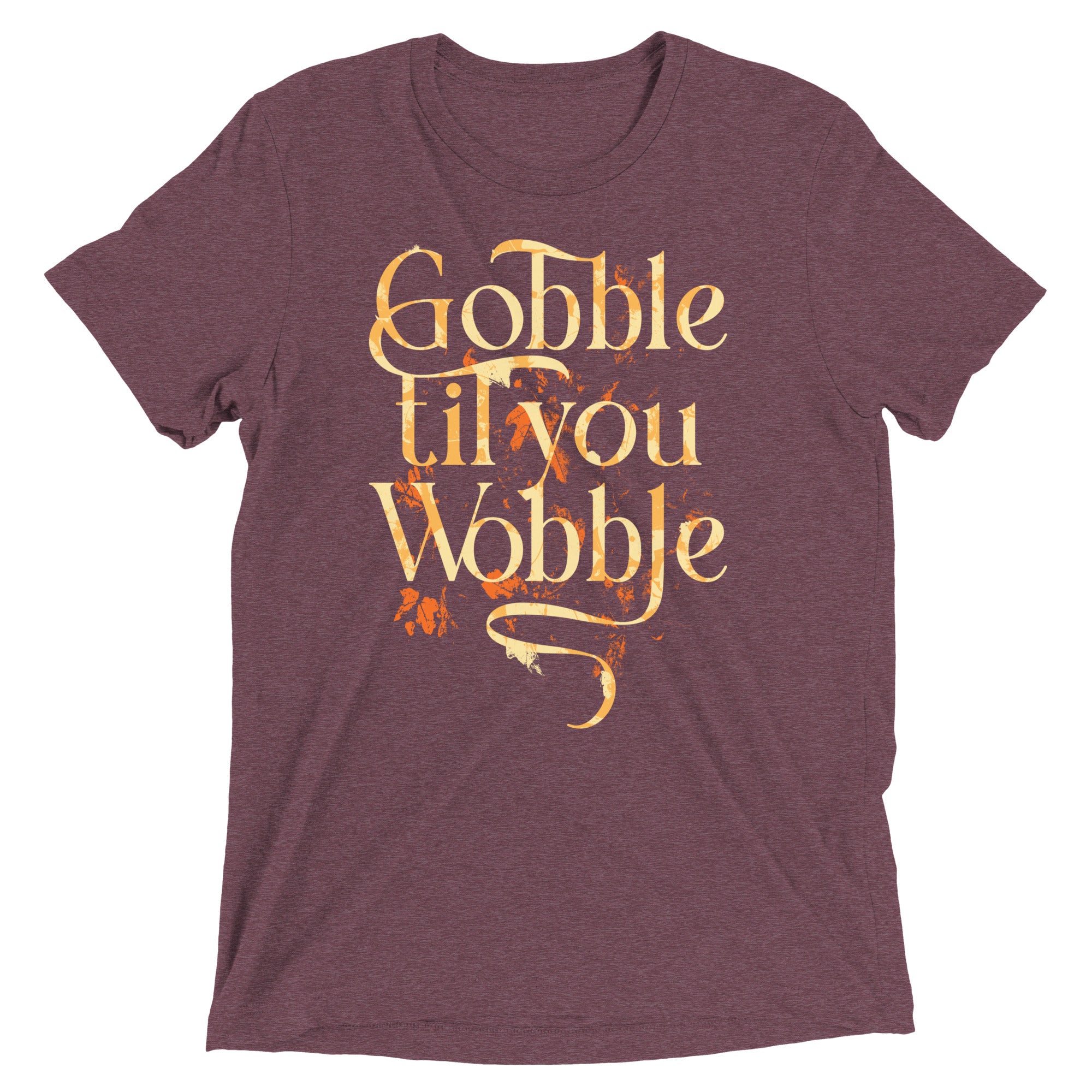 Gobble Til You Wobble Men's Tri-Blend Tee