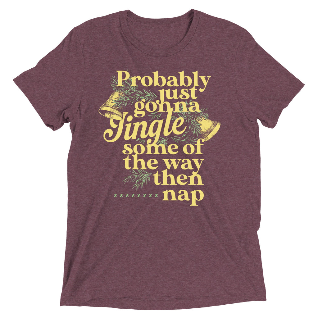 Probably Just Gonna Jingle Some Of The Way Then Nap Men's Tri-Blend Tee