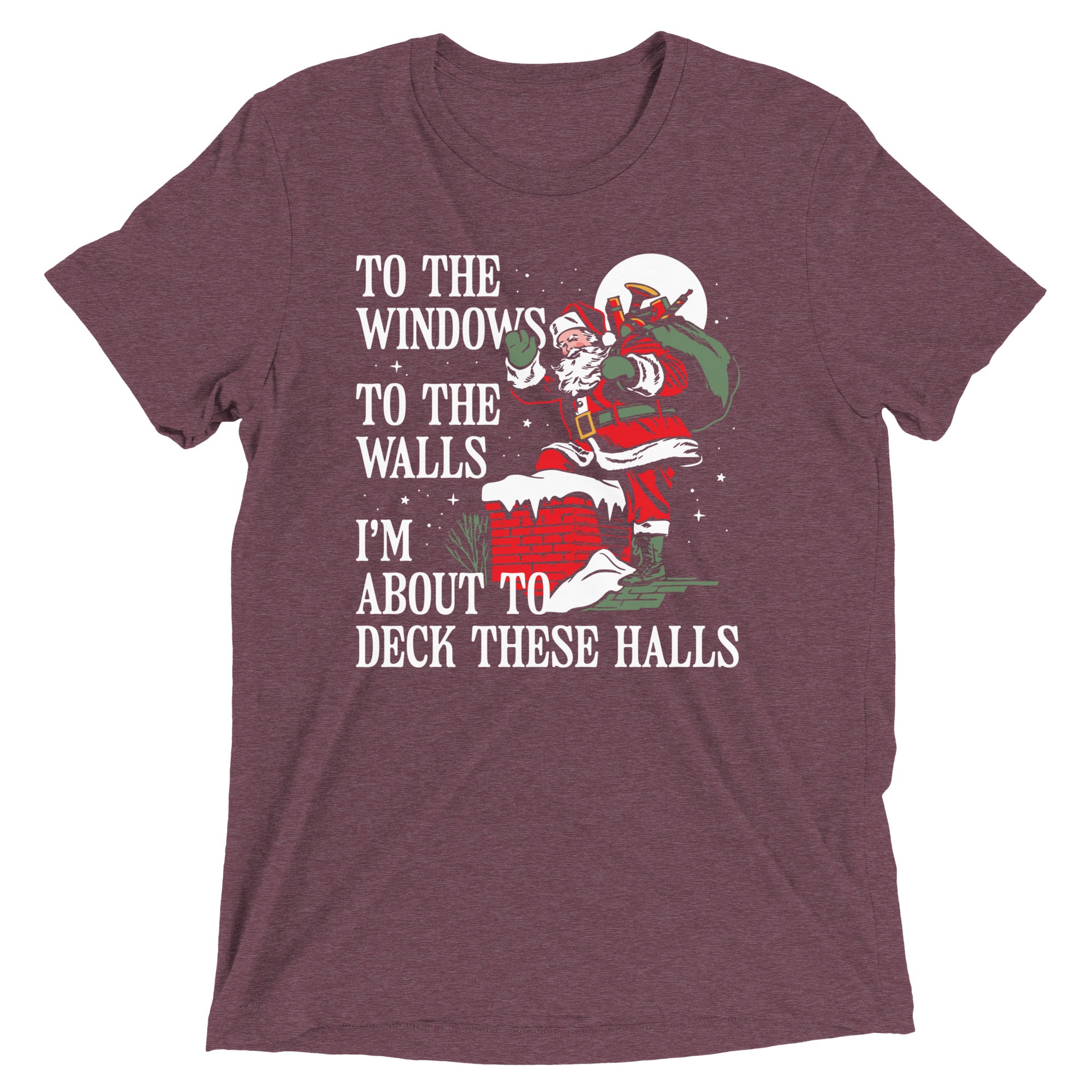 To The Windows To The Walls I'm About To Deck These Halls Men's Tri-Blend Tee
