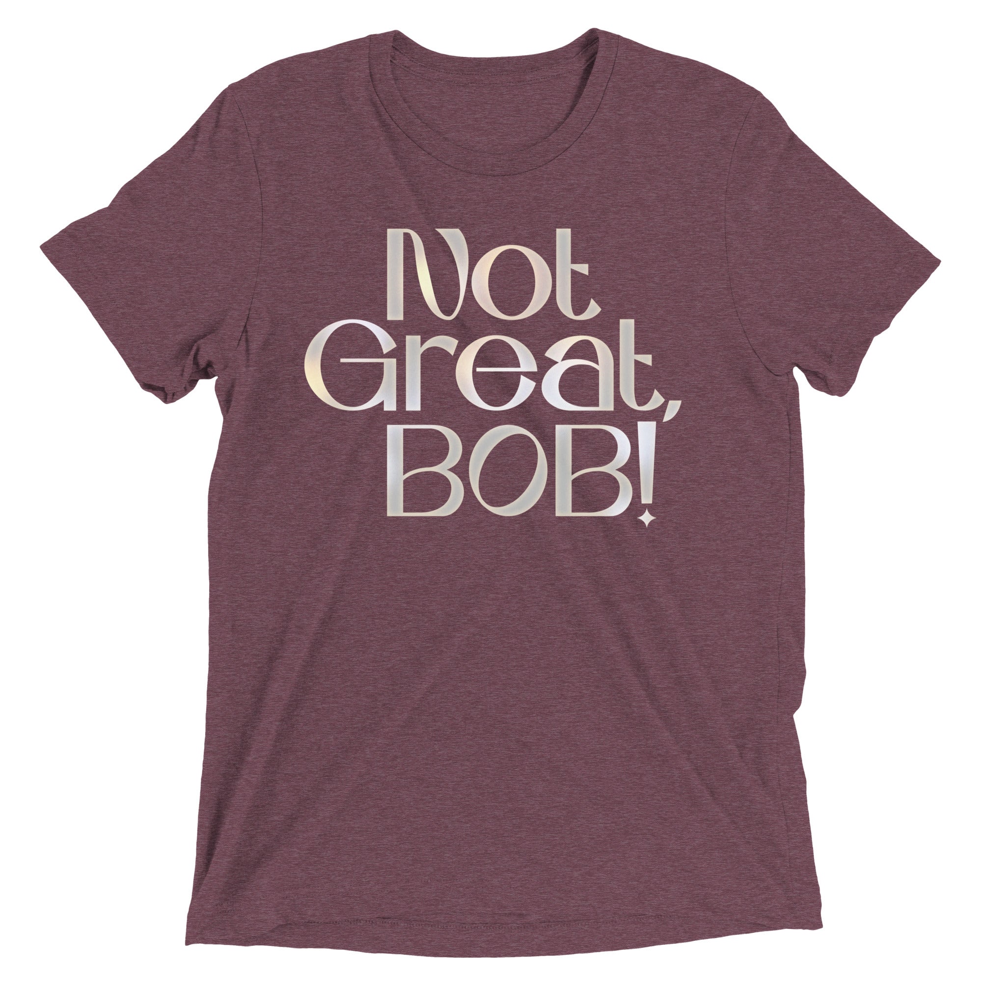 Not Great, Bob! Men's Tri-Blend Tee