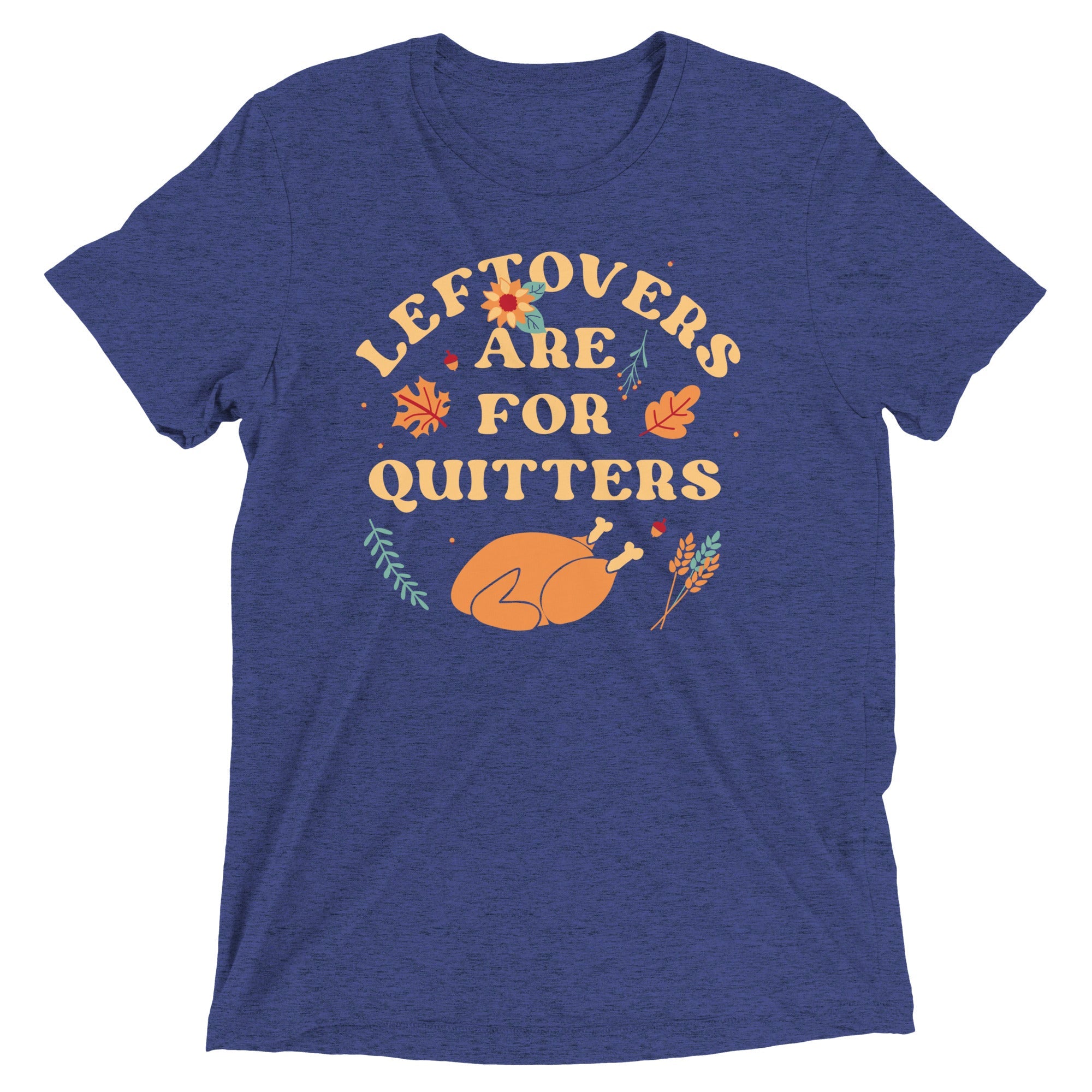 Leftovers Are For Quitters Men's Tri-Blend Tee
