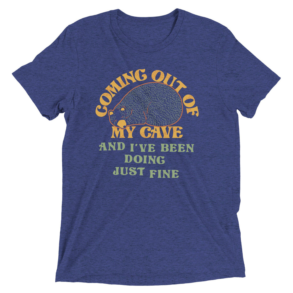 Coming Out Of My Cave And I've Been Doing Just Fine Men's Tri-Blend Tee