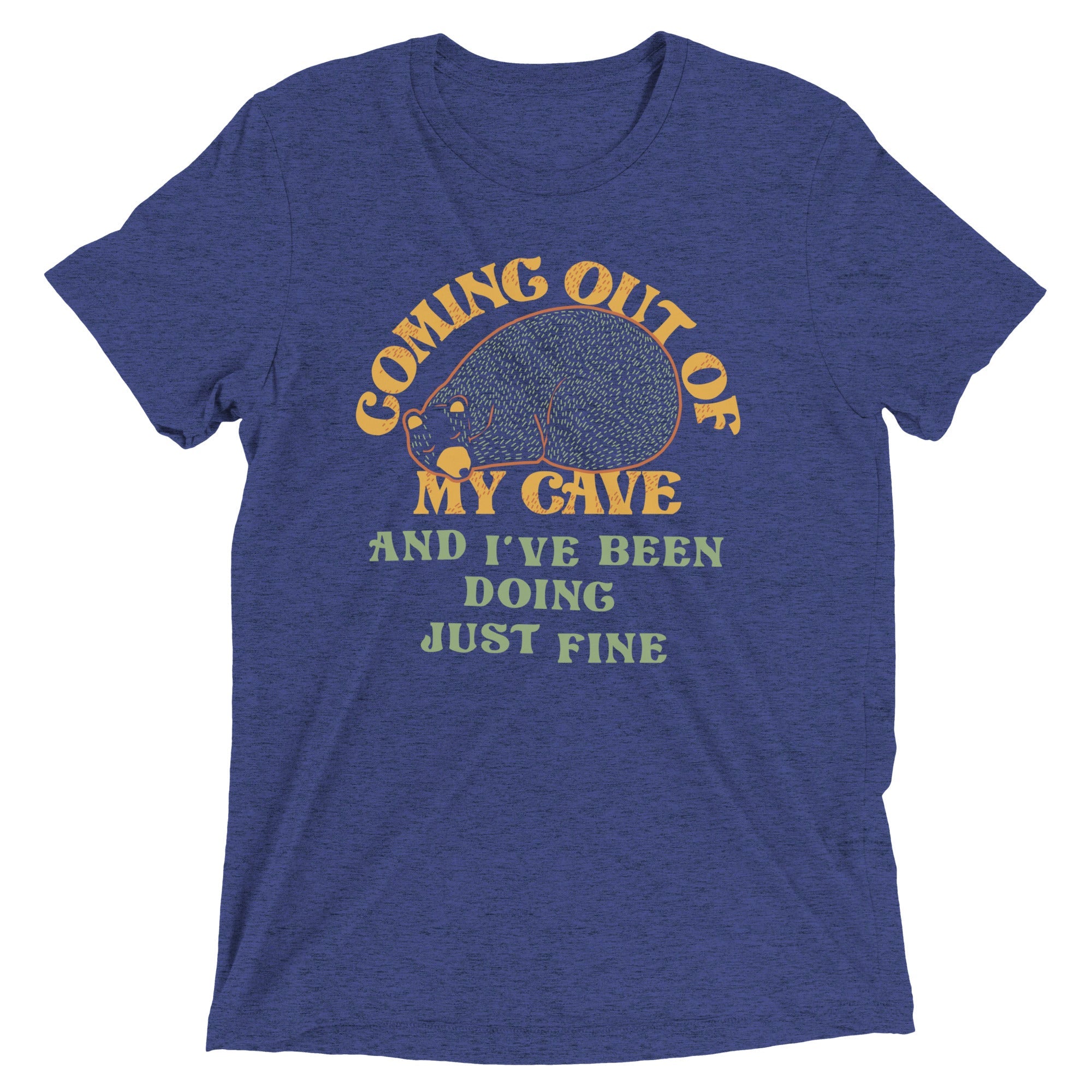 Coming Out Of My Cave And I've Been Doing Just Fine Men's Tri-Blend Tee
