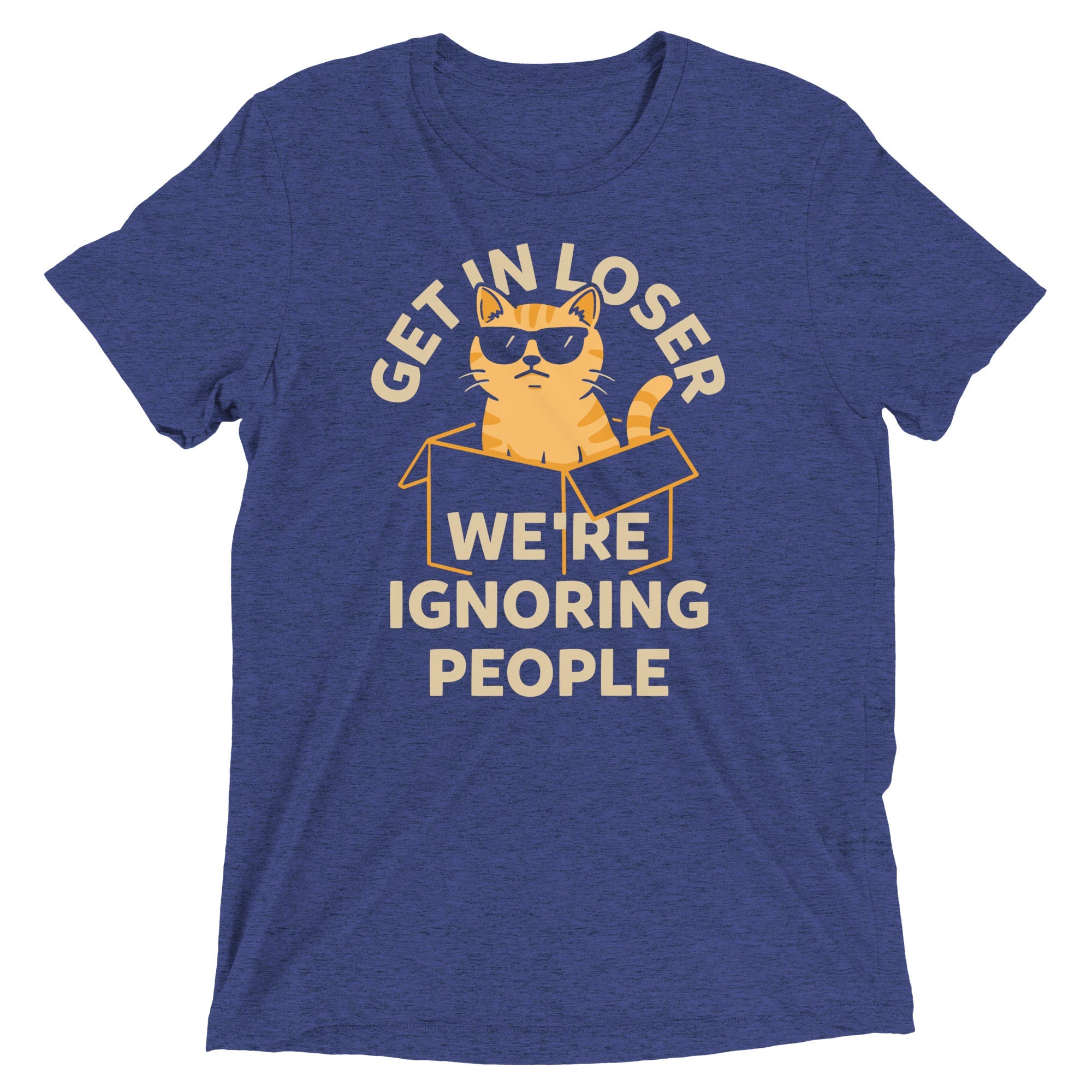 Get In Loser We're Ignoring People Men's Tri-Blend Tee