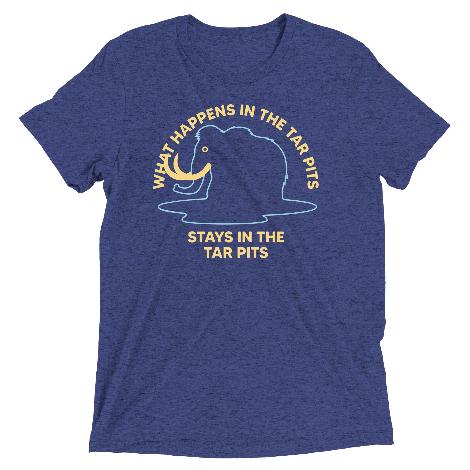 What Happens In The Tar Pits Stays In The Tar Pits Men's Tri-Blend Tee