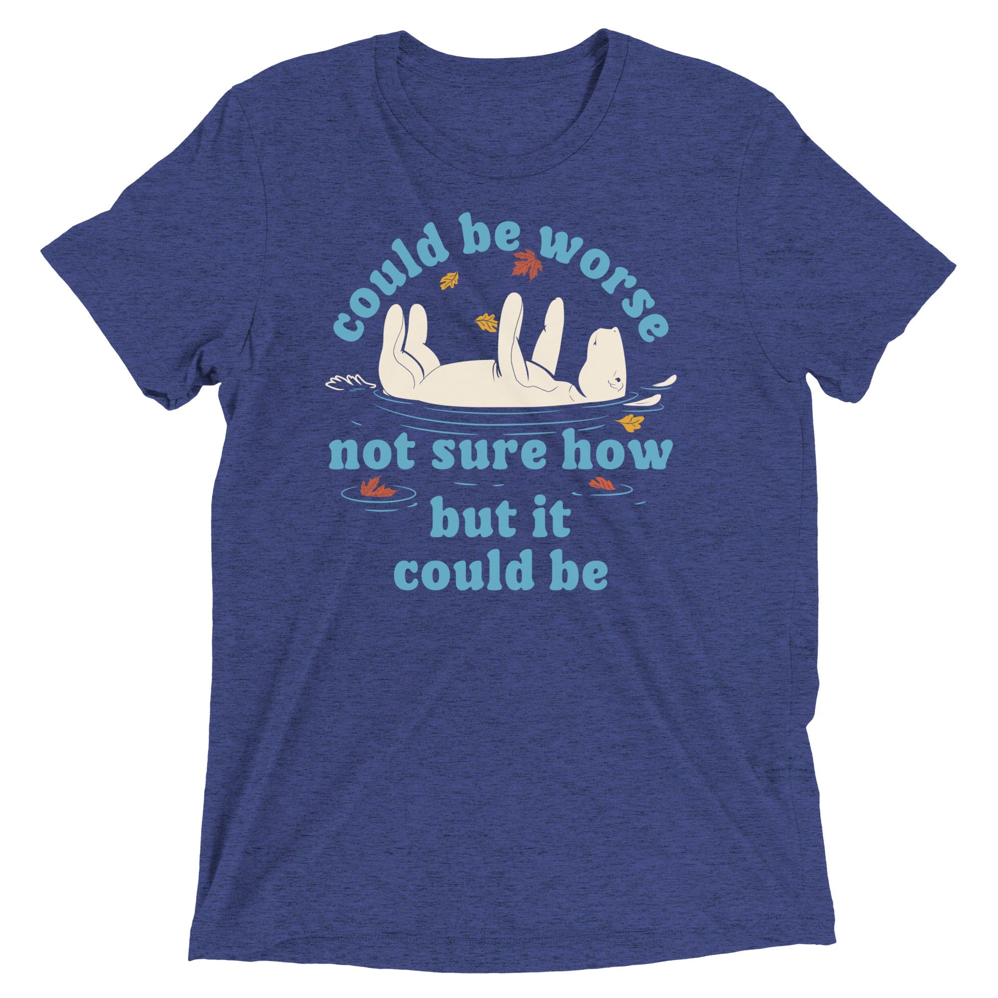 Could Be Worse Not Sure How But It Could Be Men's Tri-Blend Tee