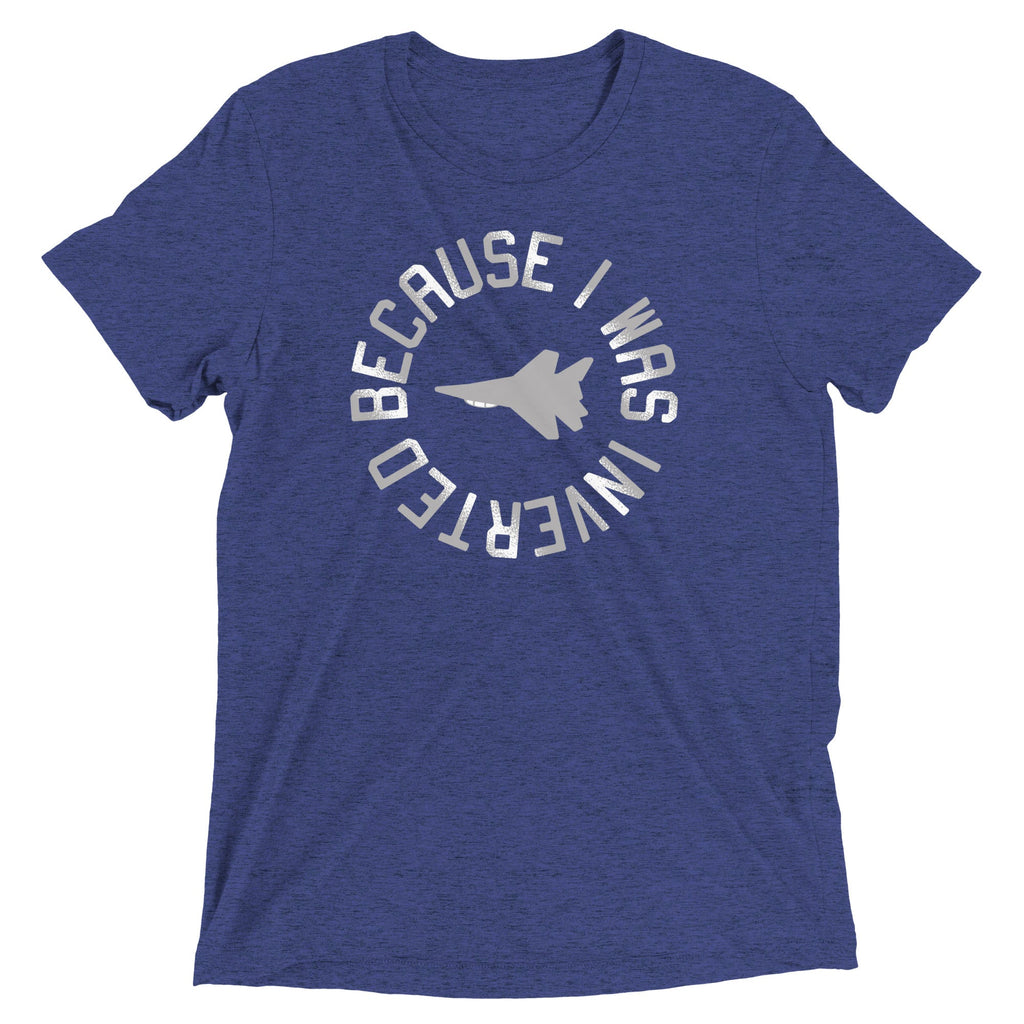 Because I Was Inverted Men's Tri-Blend Tee