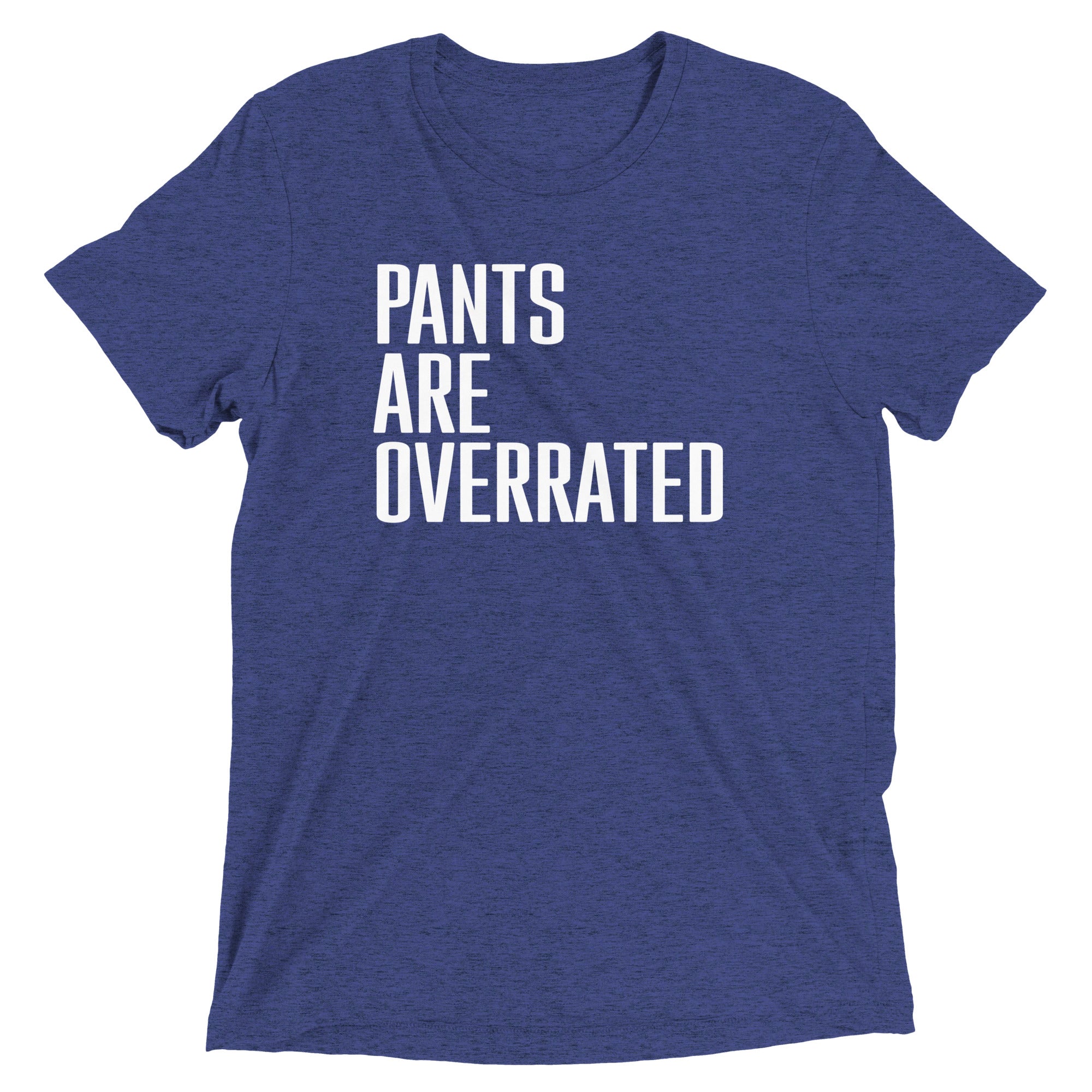 Pants Are Overrated Men's Tri-Blend Tee