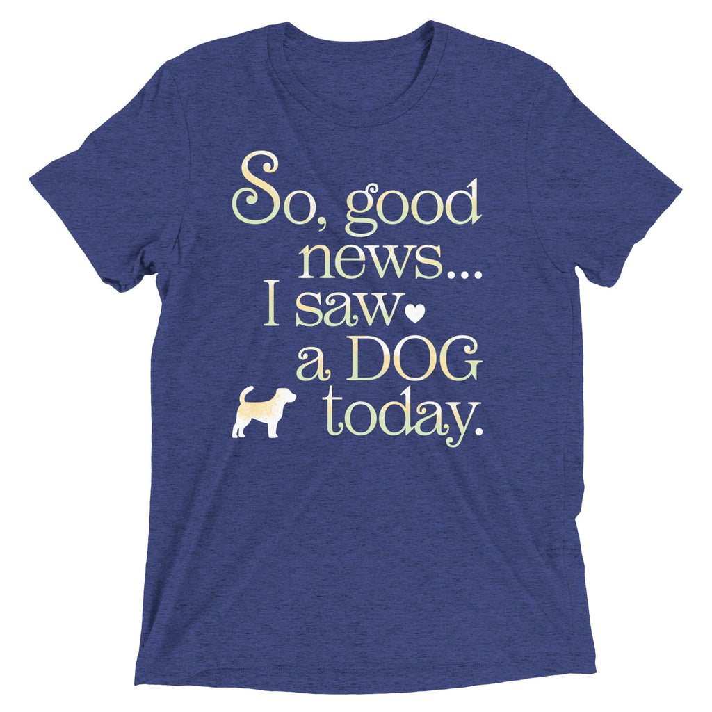 So Good News I Saw A Dog Today Men's Tri-Blend Tee