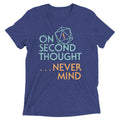 On Second Thought Never Mind Men's Tri-Blend Tee