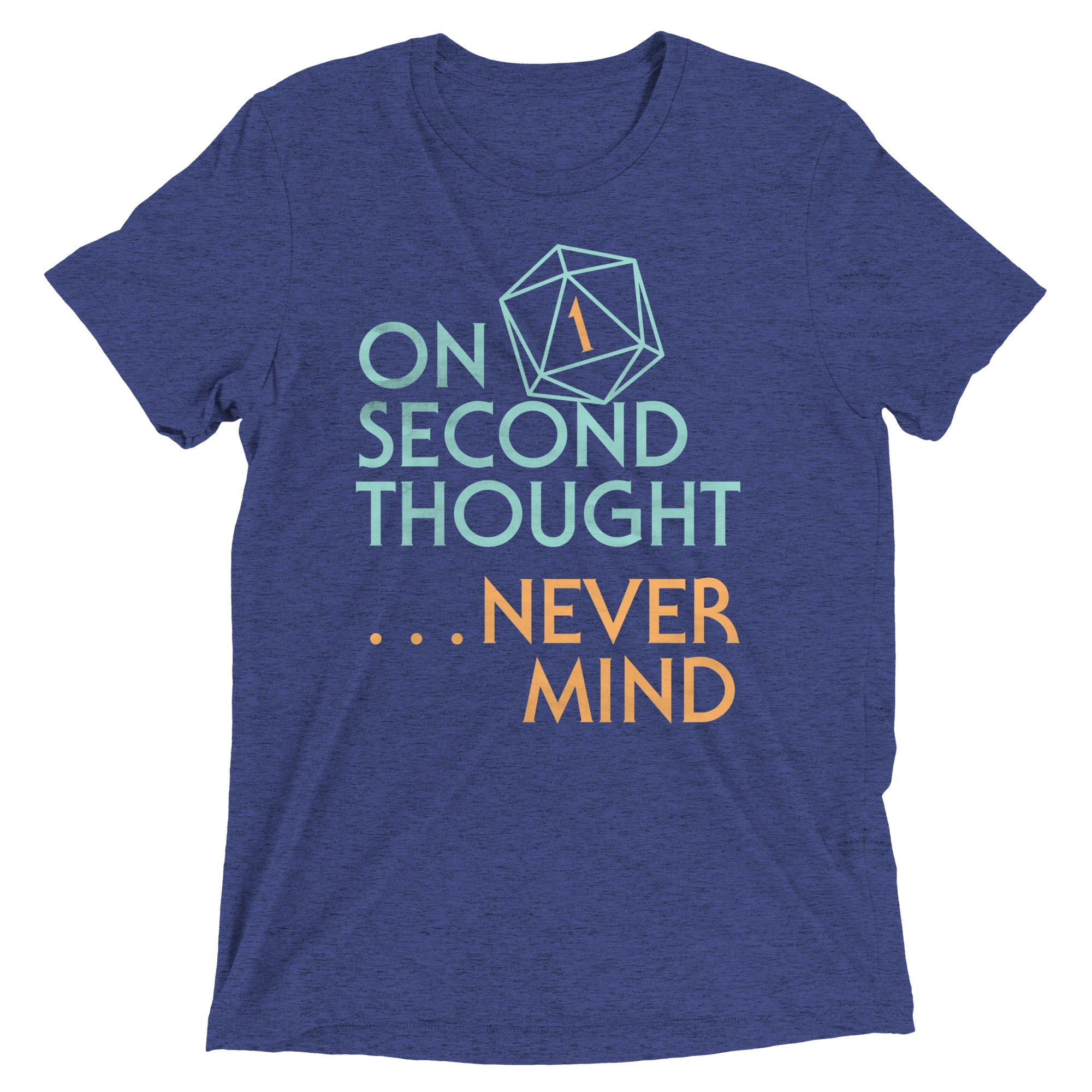 On Second Thought Never Mind Men's Tri-Blend Tee