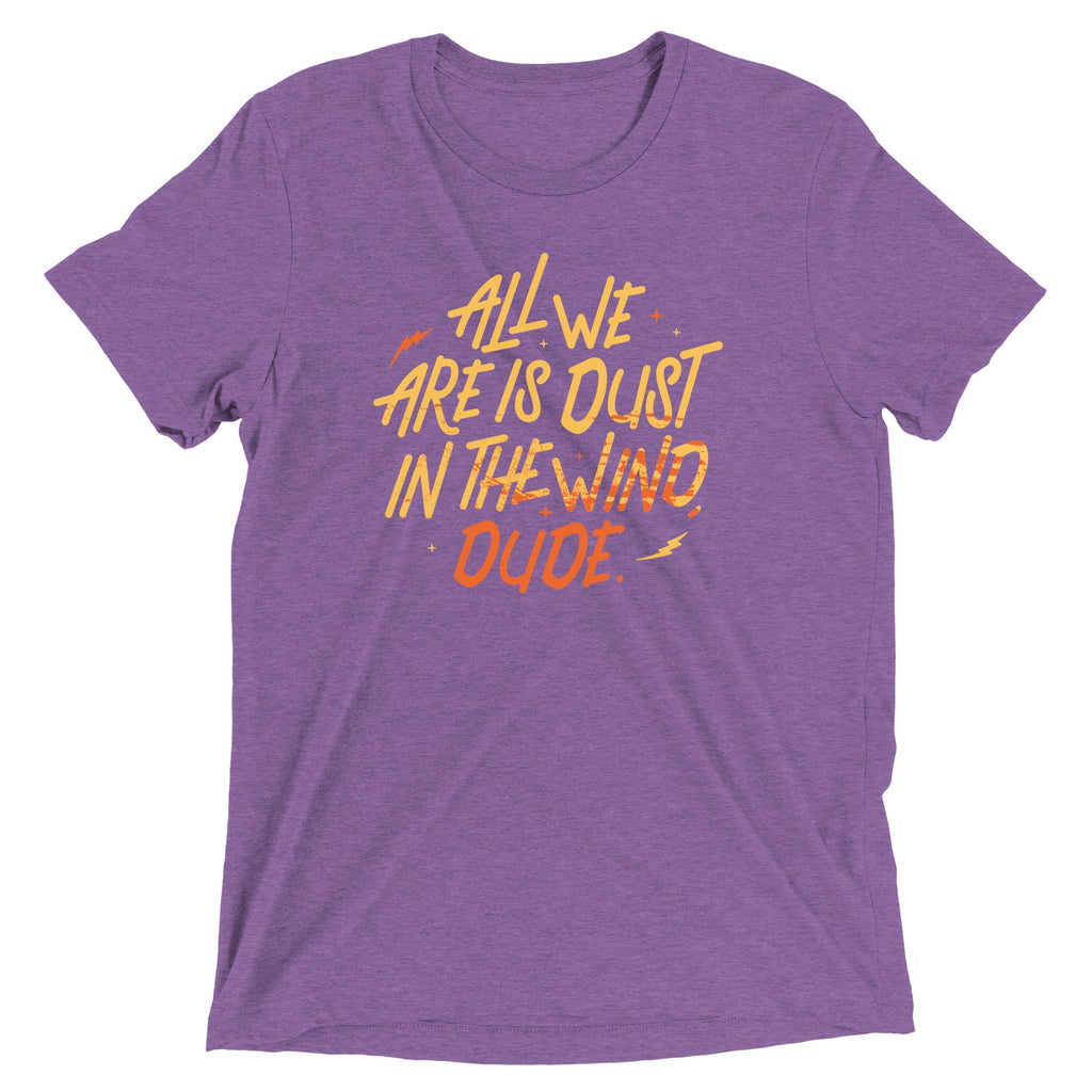 All We Are Is Dust In The Wind, Dude Men's Tri-Blend Tee
