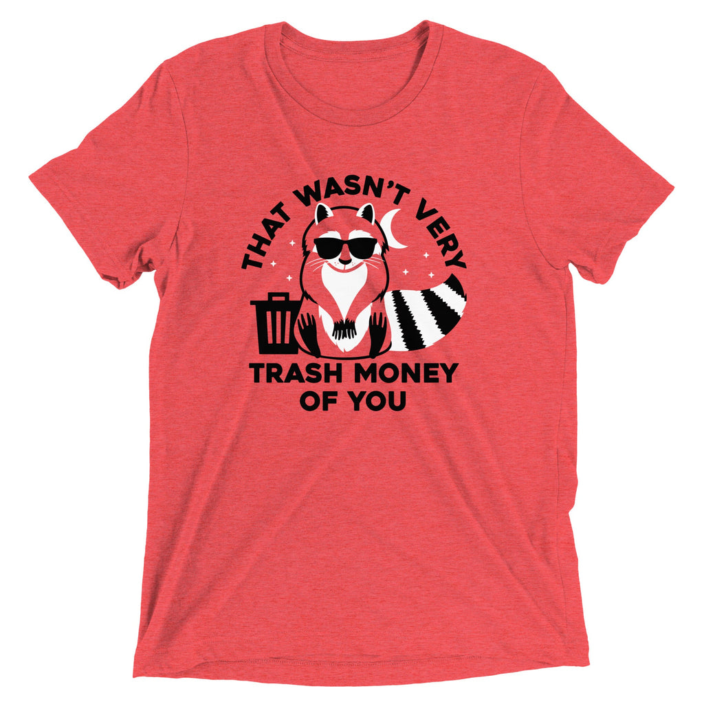 That Wasn't Very Trash Money Of You Men's Tri-Blend Tee