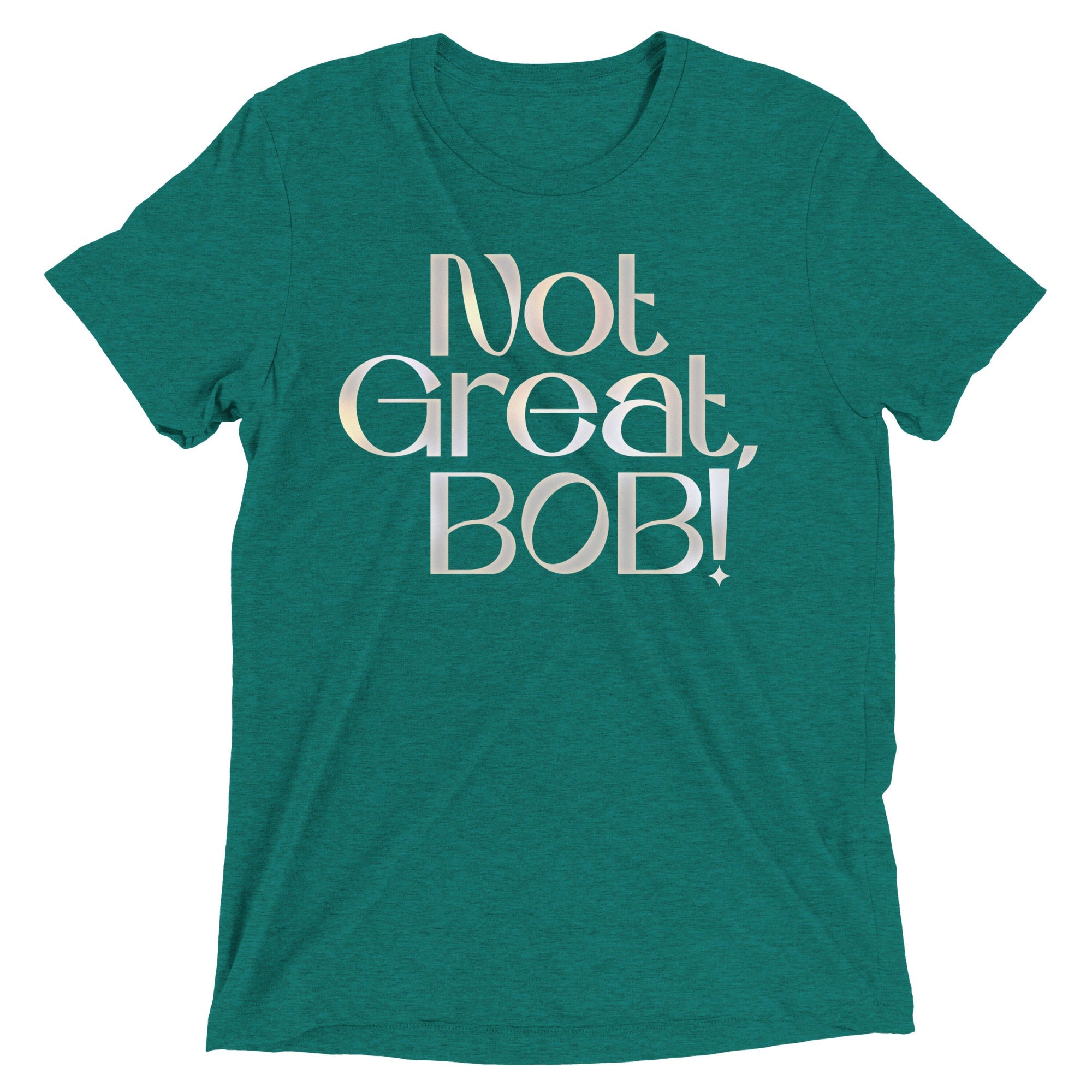 Not Great, Bob! Men's Tri-Blend Tee