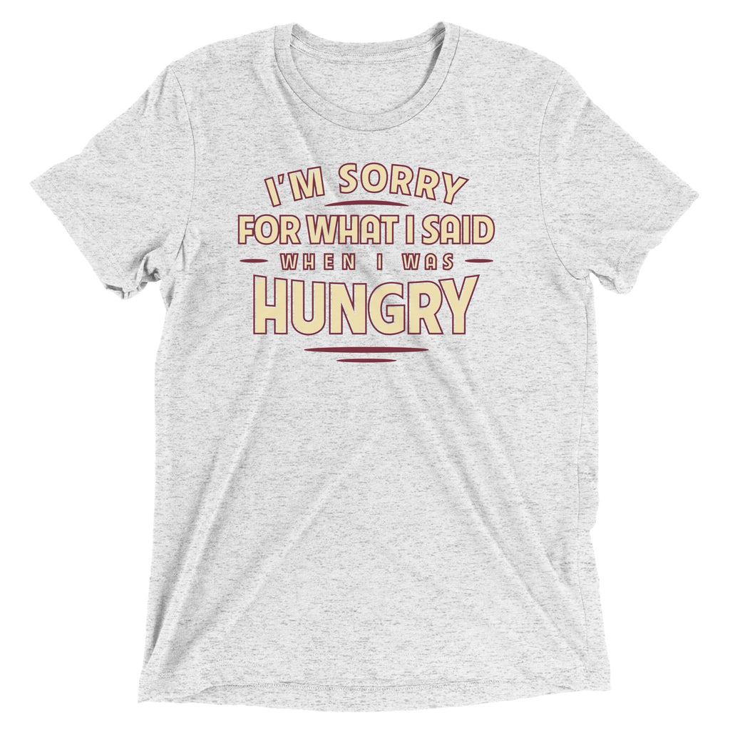What I Said When I Was Hungry Men's Tri-Blend Tee