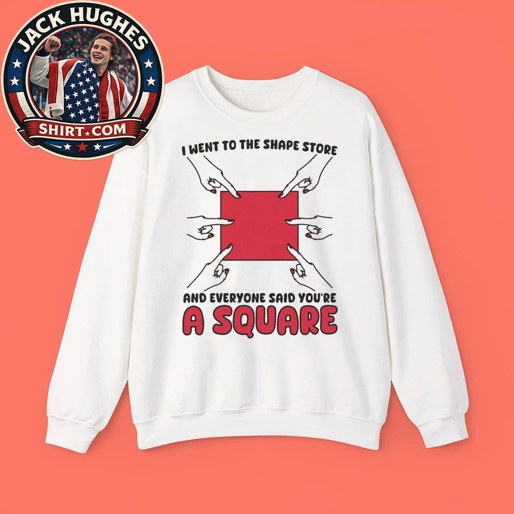 I Went To The Shape Store And Everyone Said You’re A Square 2026 Graphic T-Shirt