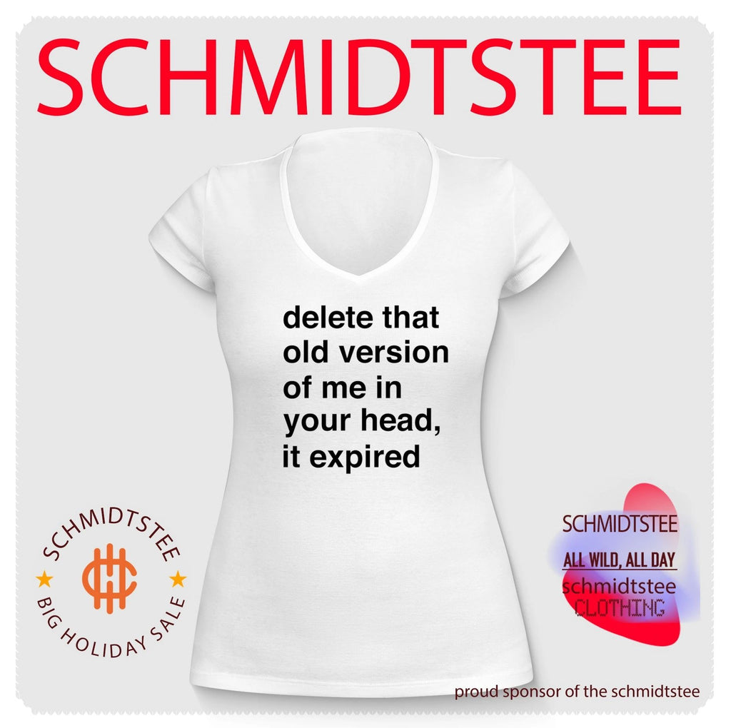 Delete that old version of me in your head it expired shirt
