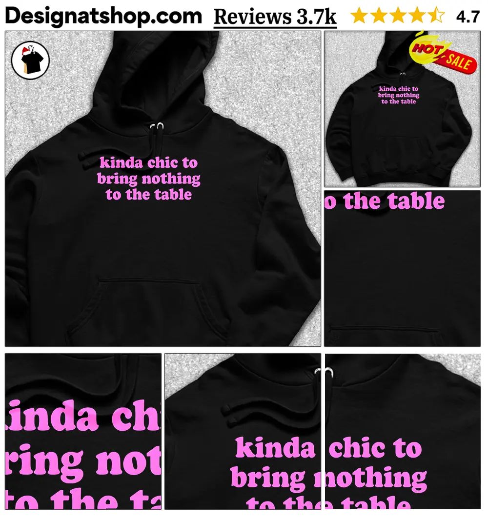 Kinda chic to bring nothing to the table funny shirt