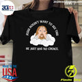 Jesus Doesn’t Want To See This He Just Has No Choice Shirt