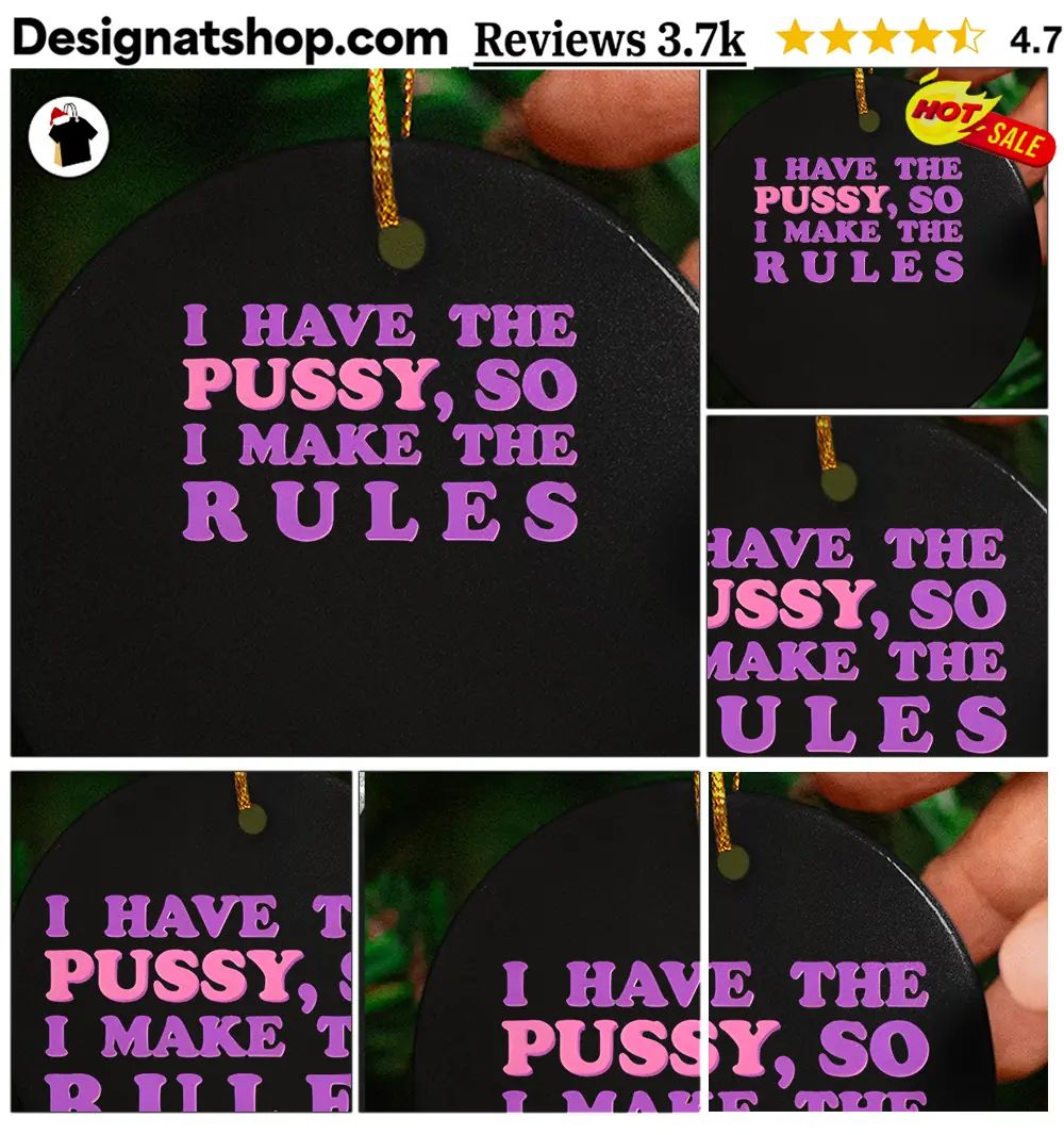 I Have The Pussy So I Make The Rules Funny Feminist Quote Shirt