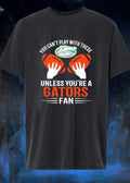You Cant Play With These Unless You Are A Gators Fan Shirt
