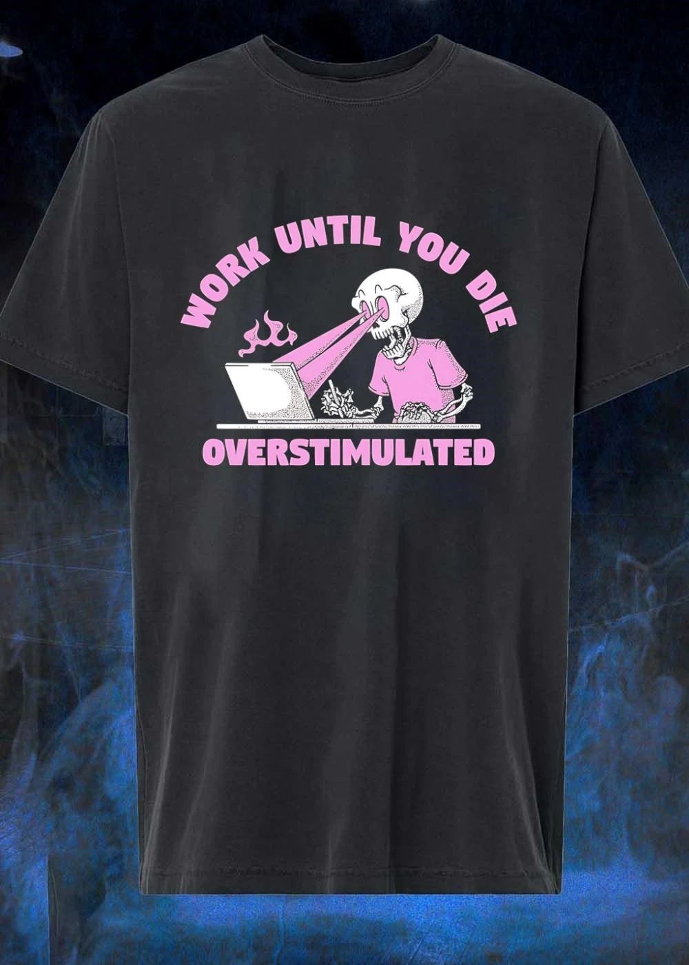 Work Until You Die Overstimulated Skeleton Laptop T-Shirt