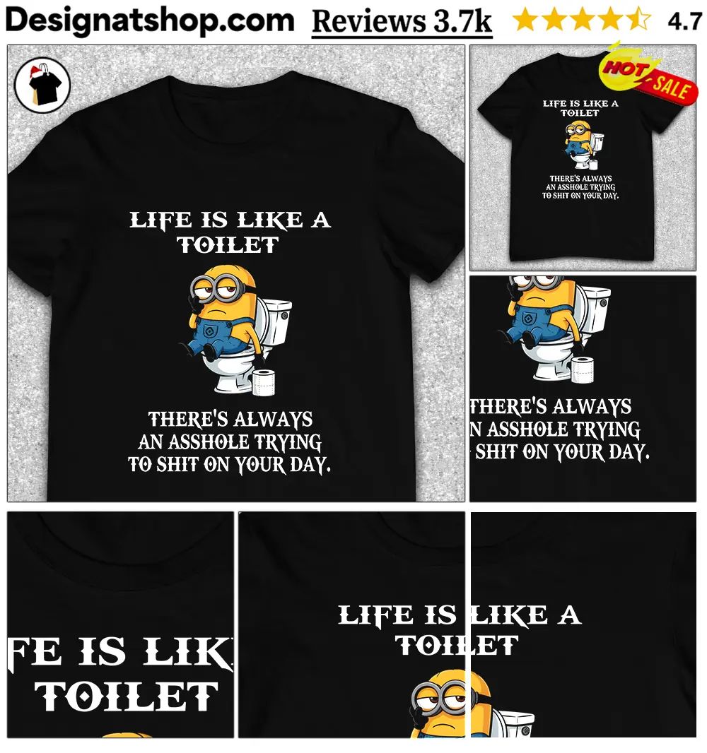 Minion Toilet Humor Apparel Life Is Like A Toilet There’s Always An Asshole Shirt