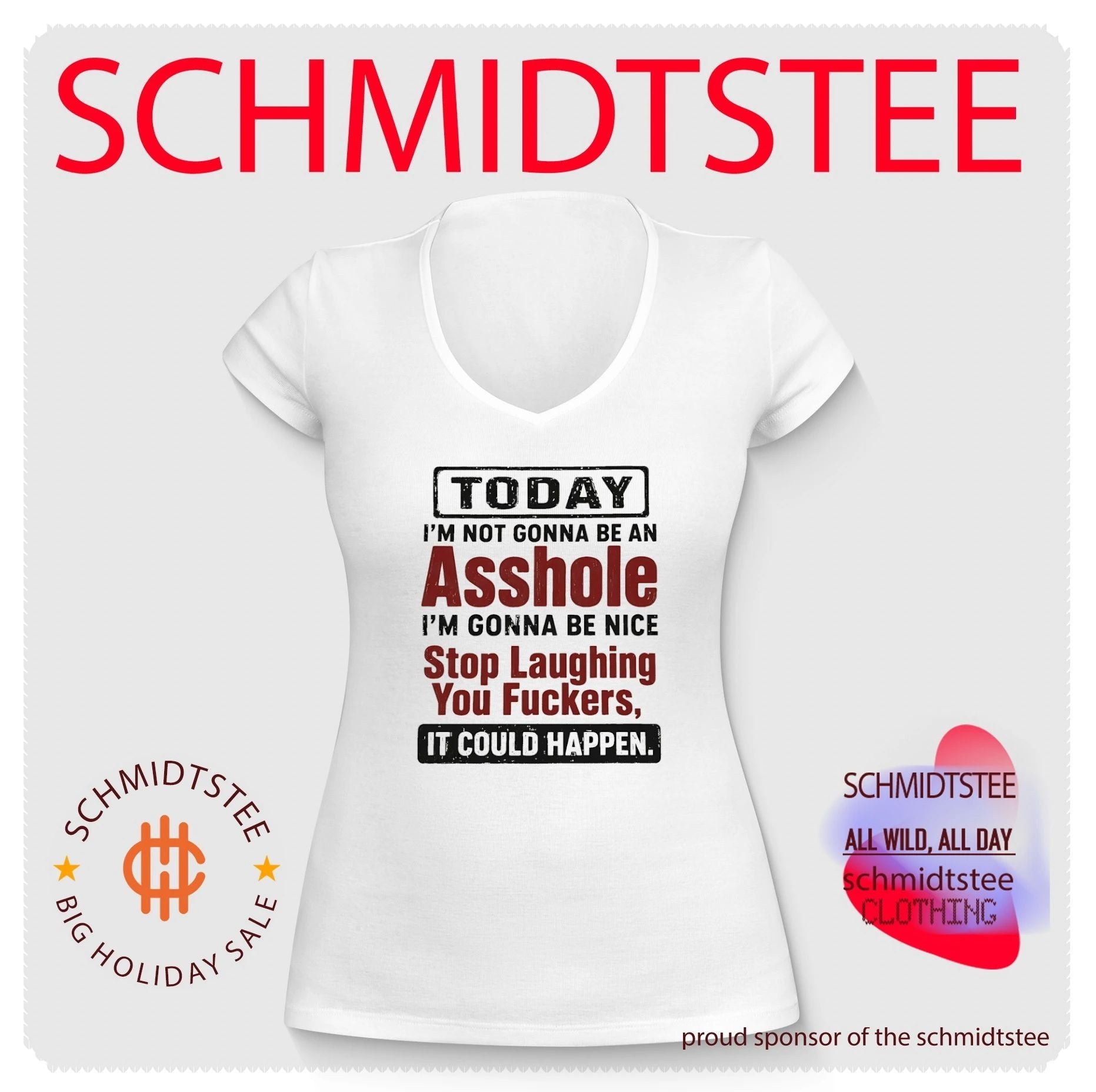 Today I’m not gonna be an asshole I’m gonna be nice stop laughing you fuckers it could happen shirt