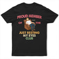 Proud Member Of Just Resting My Eyes - Personalized T Shirt