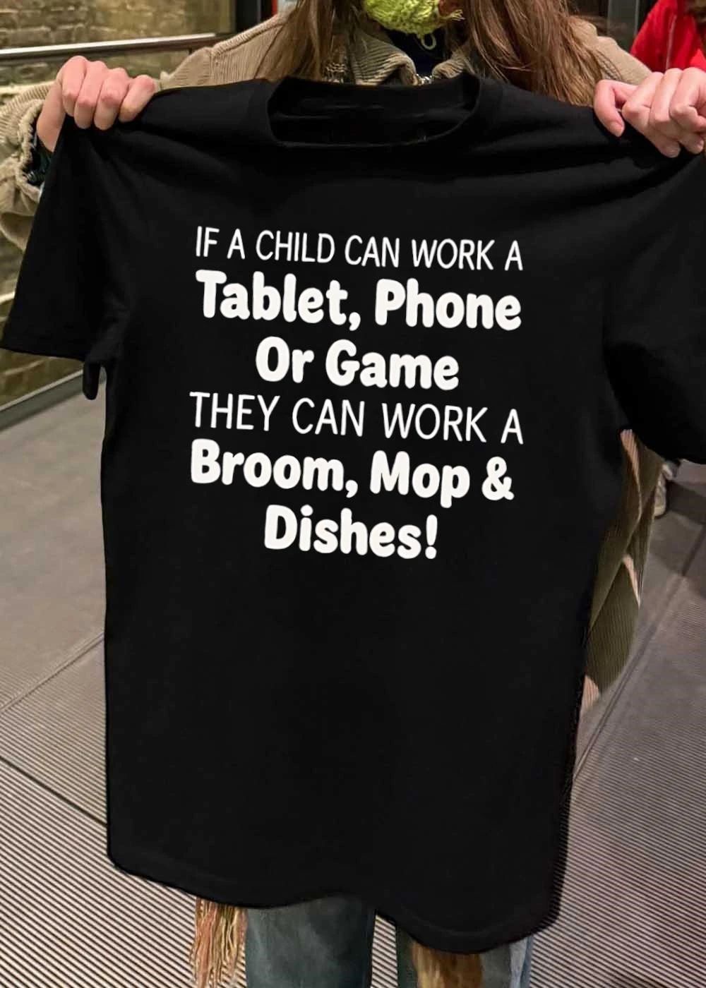 Household Chore Motivation If a Child Can Work a Tablet Phone or Game They Can Mop Broom and Dishes T-Shirt