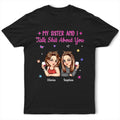 My Sister Bestie And I Talk About You - Personalized T Shirt