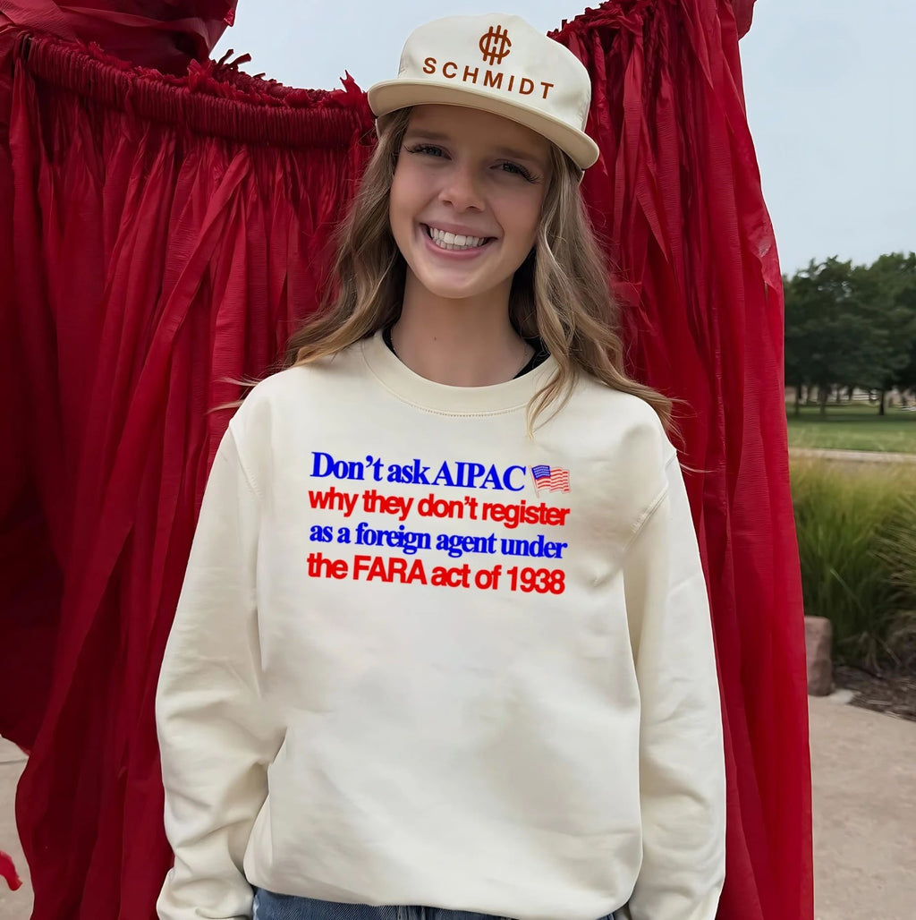 Don’t Ask AIPAC Why They Don’t Register as a Foreign Agent Under FARA Act of 1938 shirt