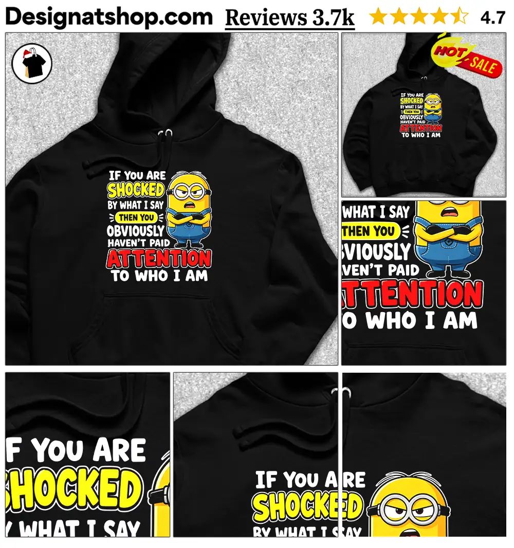 Minion If You Are Shocked By What I Say Then You Haven’t Shirt