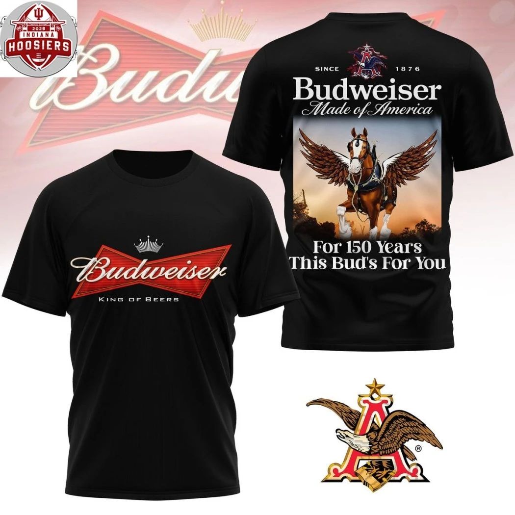 Budweiser King Of Beers Tee Budweiser Made Of American For 150 Years This Buds For You 2026 Two Sided T-Shirt