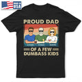 Proud Father Of A Few - Funny Gift For Dad, Father, Grandpa - Personalized T Shirt