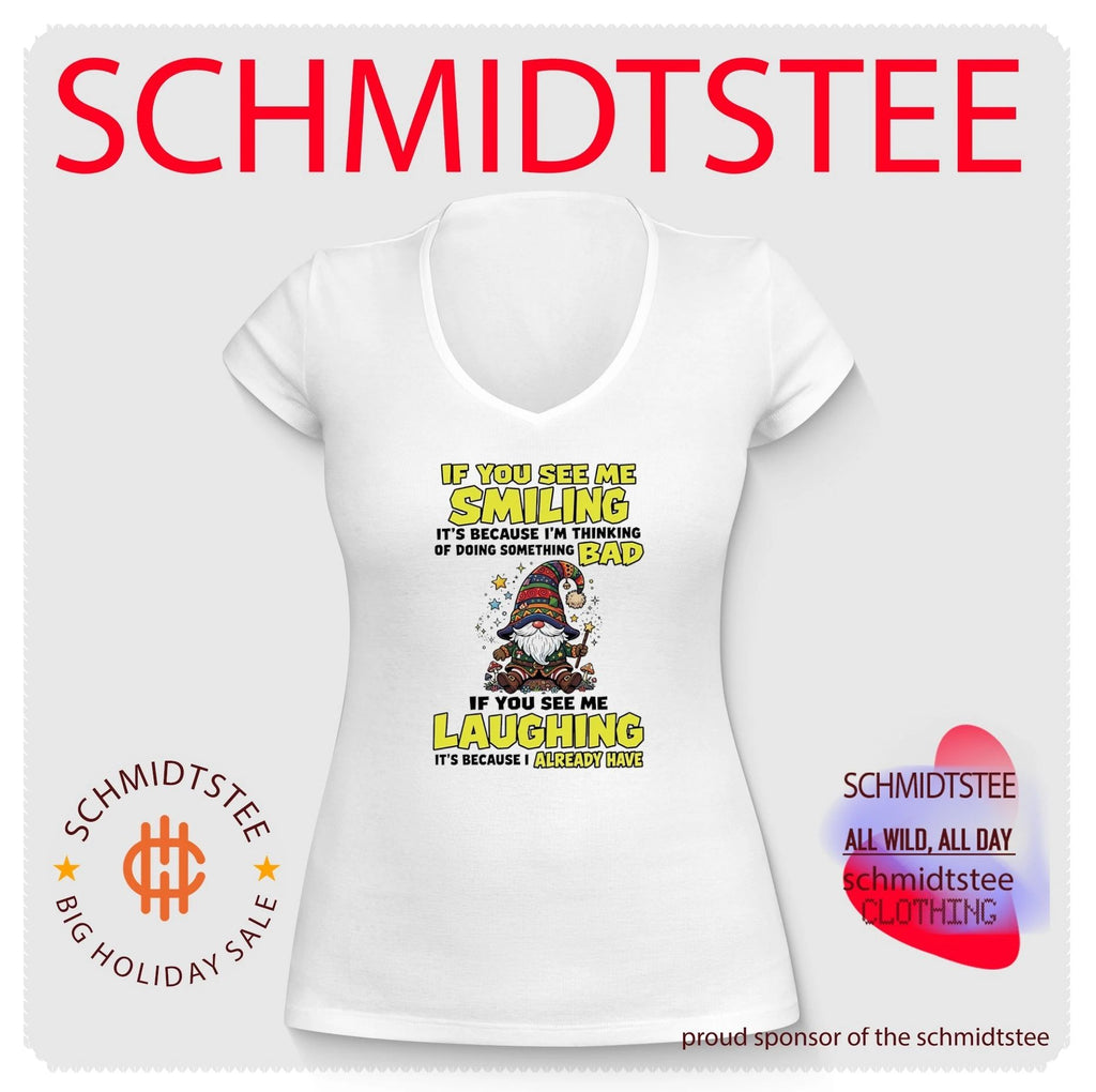 If you see me smiling it’s because I’m thinking of doing something bad if you see me laughing it’s because I already have shirt