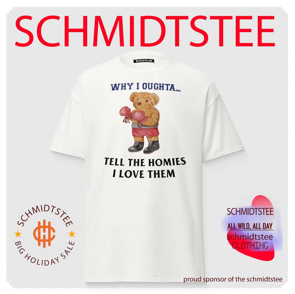 Why I Oughta Tell the Homies I Love Them Boxing Bear shirt
