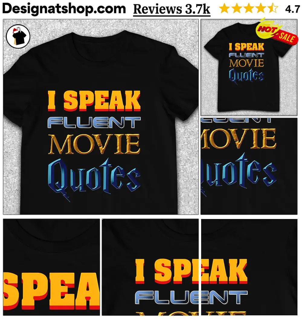 I Speak Fluent Movie Quotes shirt