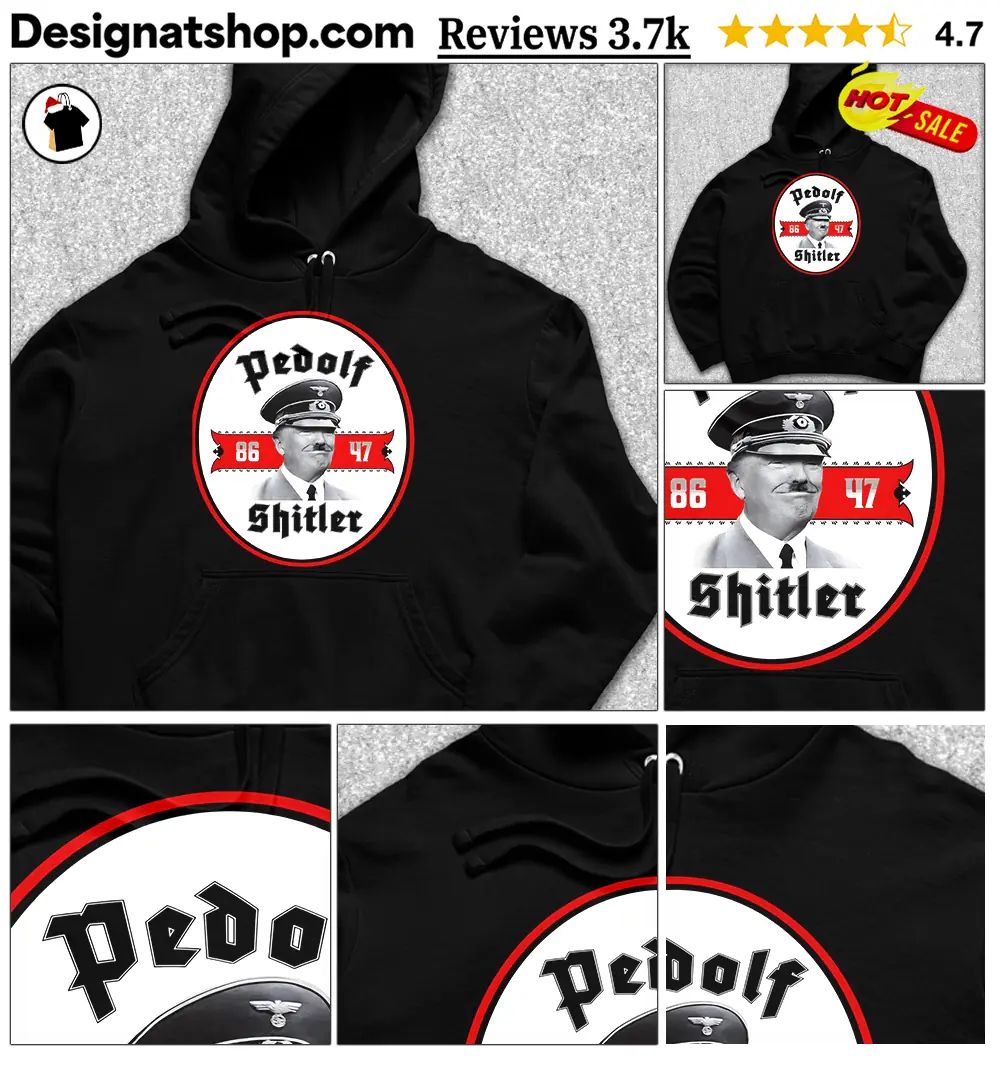 Pedolf Shitler Fuerer 86 47 anti MAGA shirt
