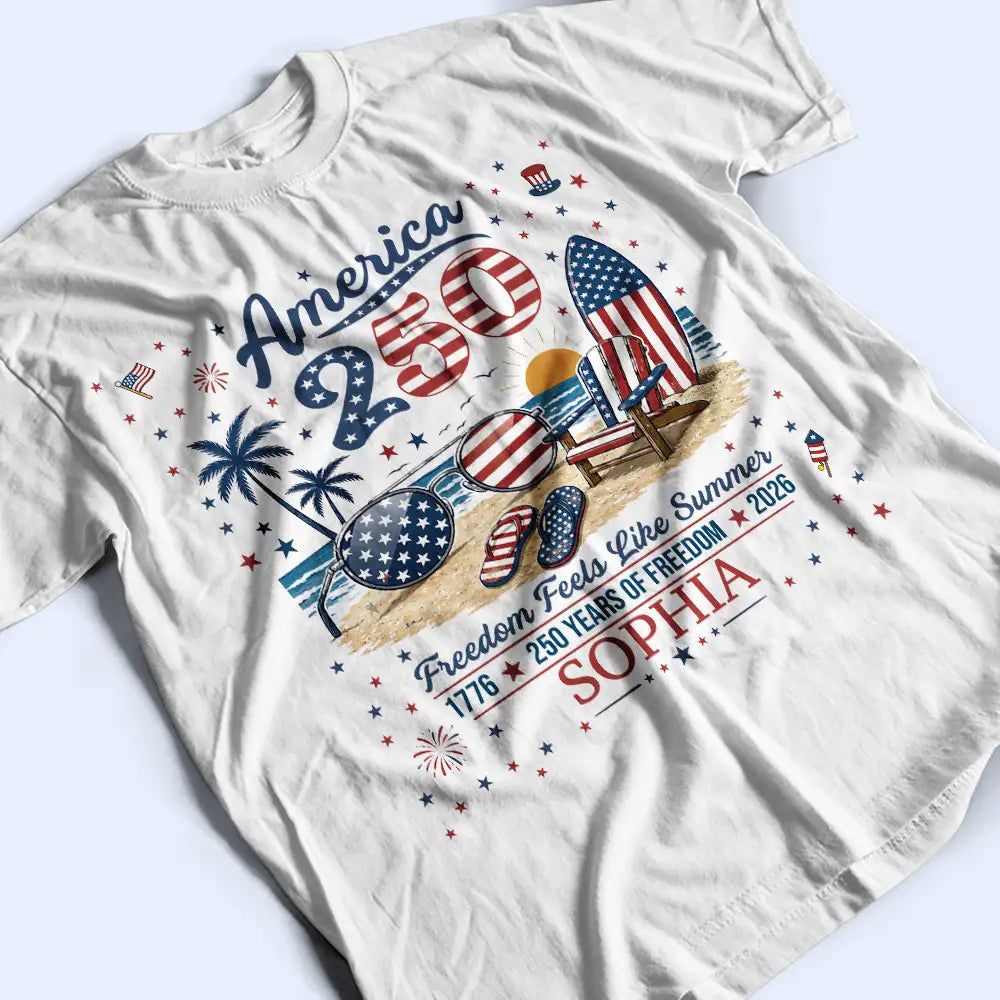 America 250 Freedom Feels Like Summer - Personalized T Shirt