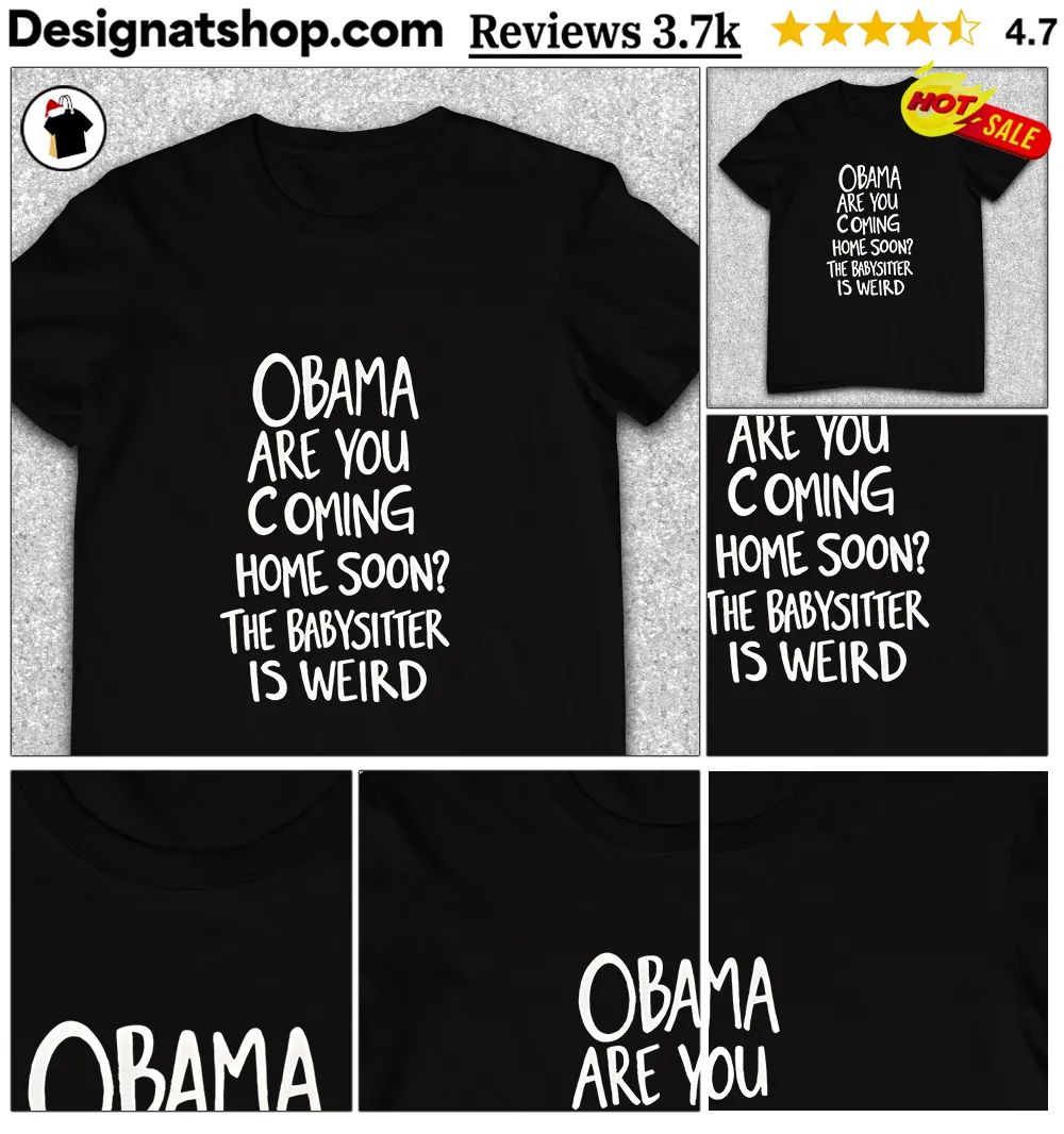 Robert De Niro Obama Are You Coming Home Soon The Babysitter is Weird shirt
