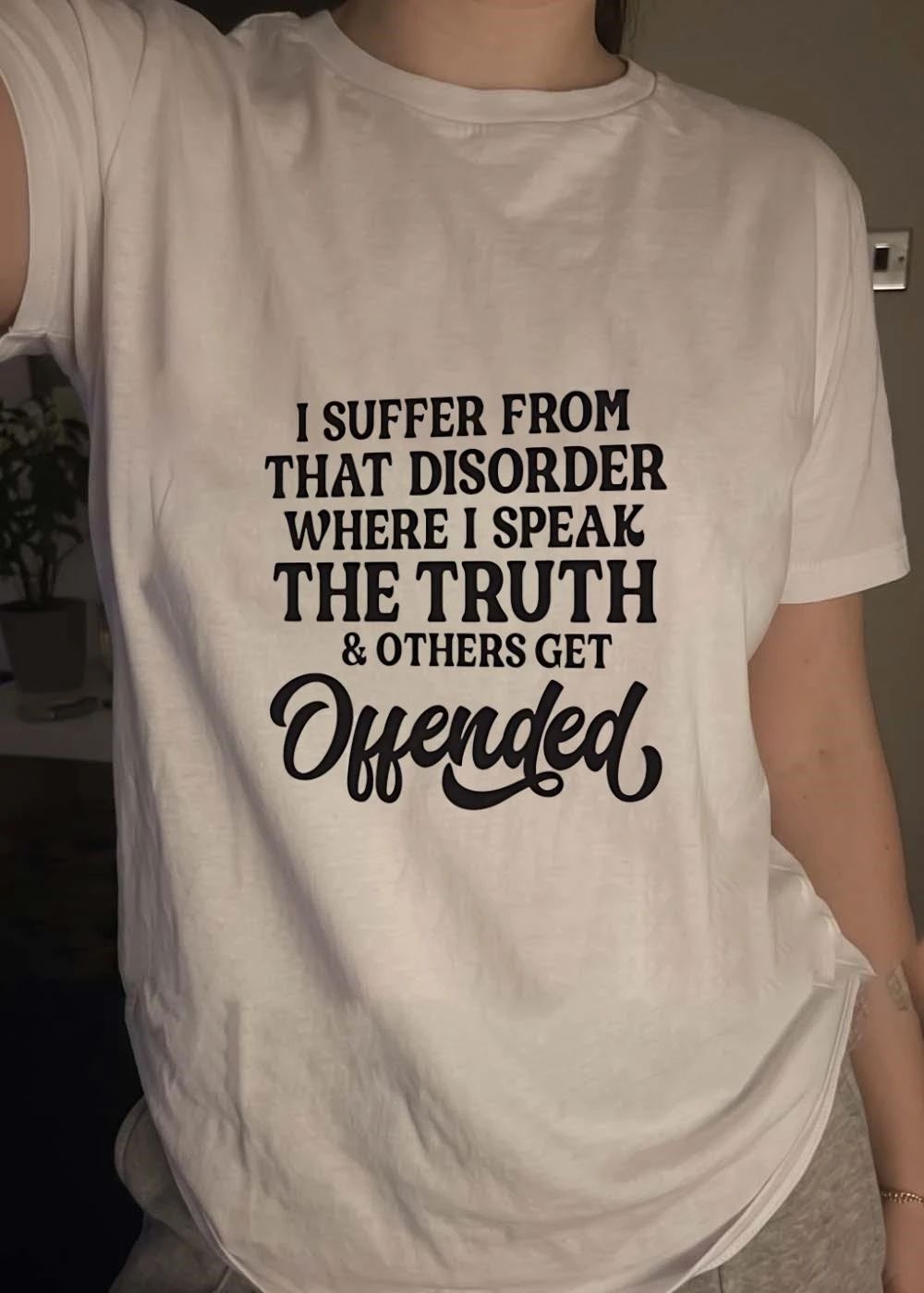 Unisex Sarcastic Slogan I Suffer from That Disorder Where I Speak Truth & Others Get Offended T-Shirt