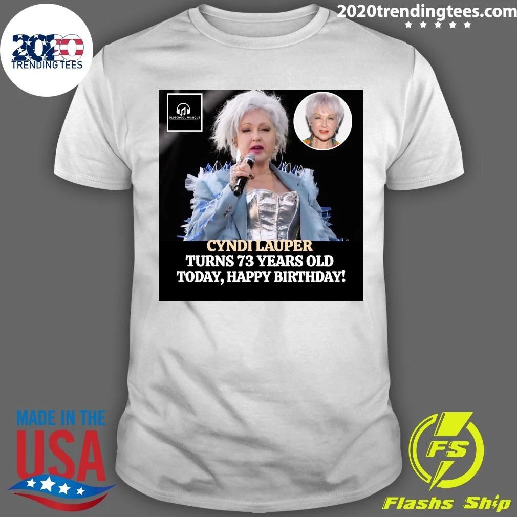 Happy 73rd Birthday To Singer, Songwriter & Actress Cyndi Lauper Shirt