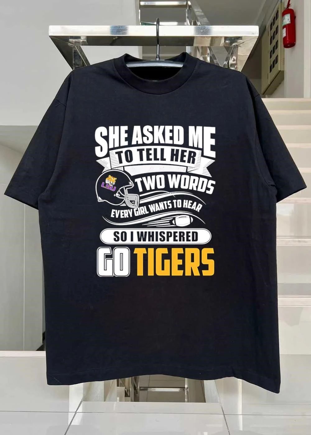 LSU Apparel She Asked Me to Tell Her Two Words Every Girl Wants to Hear Go Tigers Shirt