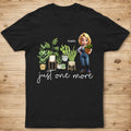 Just One More Plants - Personalized T Shirt