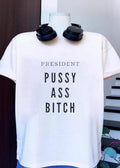 President Pussy Ass Bitch T-Shirt