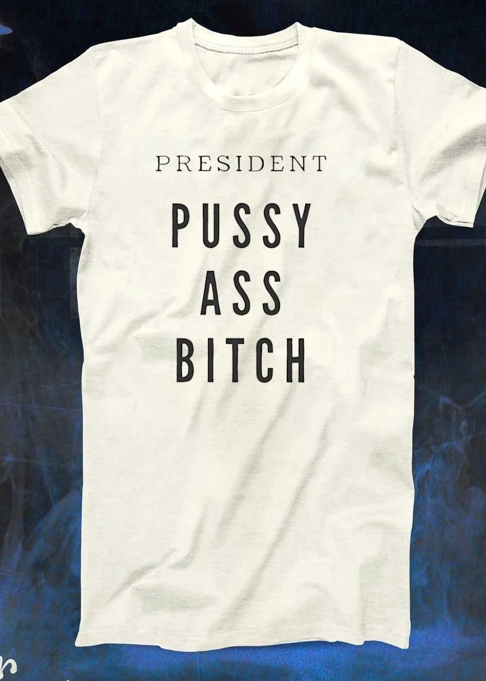 President Pussy Ass Bitch T-Shirt