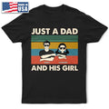 Just A Dad And His Girl - Gift For Father - Personalized Custom T Shirt