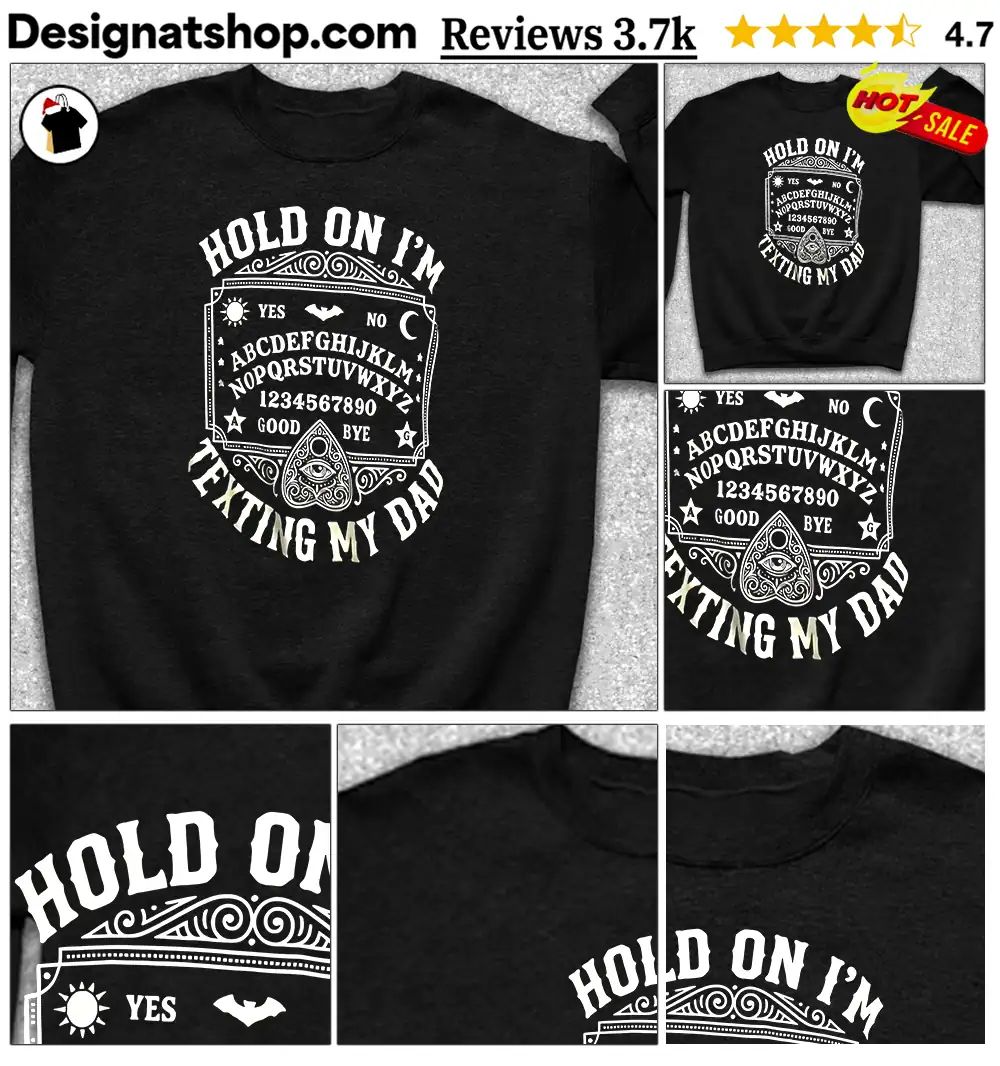 Ouija Board Apparel Hold On I’m Texting My Dad Shirt