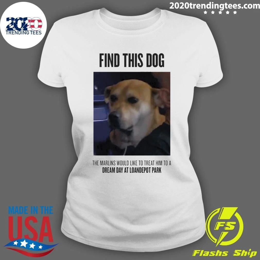 Find This Dog The Marlins Would Like To Treat Him To A Dream Day At Loandepot Park Shirt